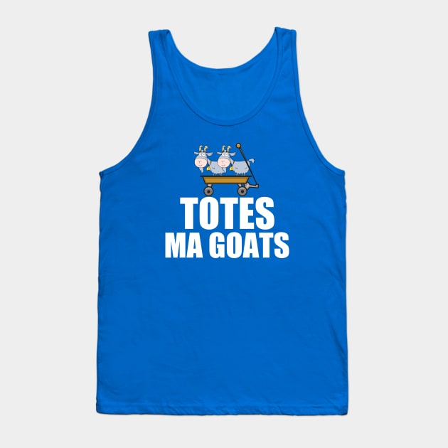 Totes Ma Goats Tank Top by epiclovedesigns